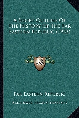 A Short Outline Of The History Of The Far Eastern Republic (1922)