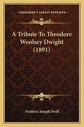 A Tribute To Theodore Woolsey Dwight (1891)