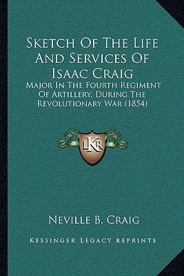 Sketch Of The Life And Services Of Isaac Craig: Major In The Fourth Regiment Of Artillery, During The Revolutionary War (1854)
