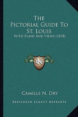 The Pictorial Guide To St. Louis: With Plans And Views (1878)