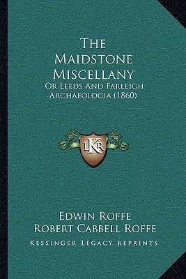 The Maidstone Miscellany: Or Leeds And Farleigh Archaeologia (1860)