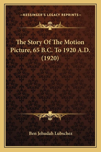 The Story Of The Motion Picture, 65 B.C. To 1920 A.D. (1920)