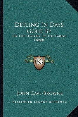 Detling In Days Gone By: Or The History Of The Parish (1880)