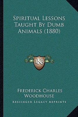 Spiritual Lessons Taught By Dumb Animals (1880)