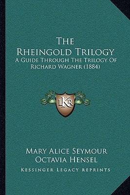 The Rheingold Trilogy: A Guide Through The Trilogy Of Richard Wagner (1884)