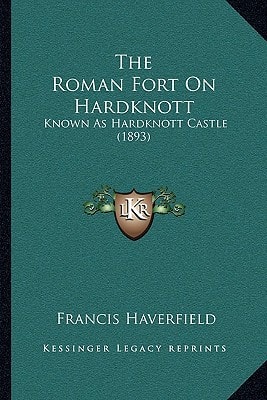 The Roman Fort On Hardknott: Known As Hardknott Castle (1893)