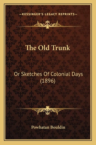 The Old Trunk: Or Sketches Of Colonial Days (1896)