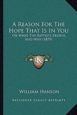 A Reason For The Hope That Is In You: Or What The Baptists Believe, And Why (1879)