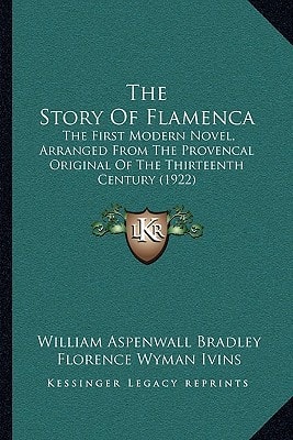 The Story Of Flamenca: The First Modern Novel, Arranged From The Provencal Original Of The Thirteenth Century (1922)