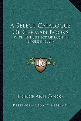 A Select Catalogue Of German Books: With The Subject Of Each In English (1789)