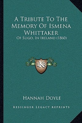 A Tribute To The Memory Of Ismena Whittaker: Of Sligo, In Ireland (1860)
