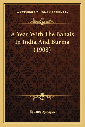 A Year With The Bahais In India And Burma (1908)