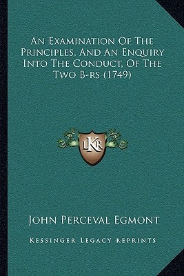 An Examination Of The Principles, And An Enquiry Into The Conduct, Of The Two B-rs (1749)