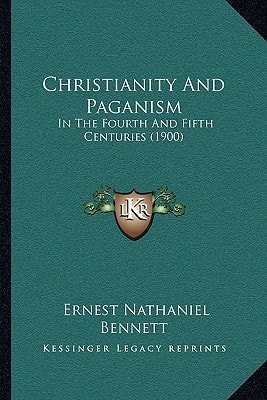 Christianity And Paganism: In The Fourth And Fifth Centuries (1900)