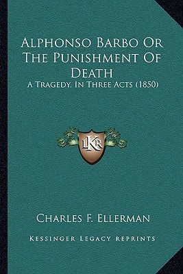 Alphonso Barbo Or The Punishment Of Death: A Tragedy, In Three Acts (1850)