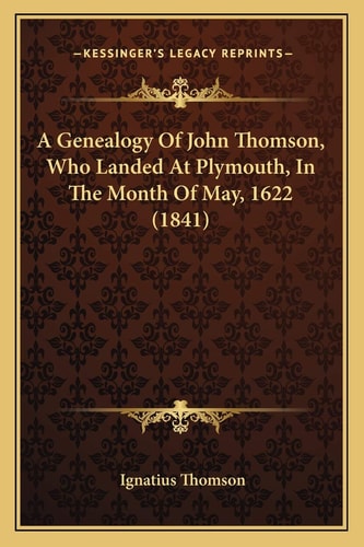 A Genealogy Of John Thomson, Who Landed At Plymouth, In The Month Of May, 1622 (1841)
