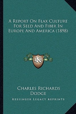 A Report On Flax Culture For Seed And Fiber In Europe And America (1898)