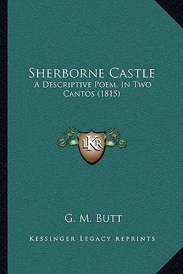 Sherborne Castle: A Descriptive Poem, In Two Cantos (1815)