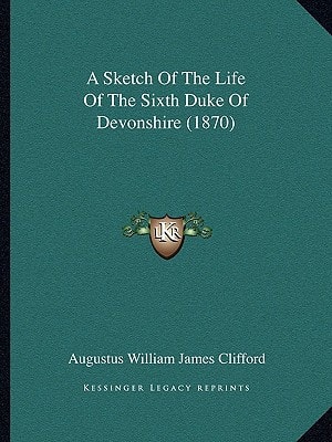 A Sketch of the Life of the Sixth Duke of Devonshire (1870)