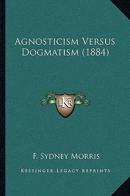 Agnosticism Versus Dogmatism (1884)