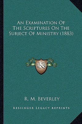 An Examination Of The Scriptures On The Subject Of Ministry (1883)