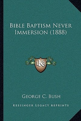 Bible Baptism Never Immersion (1888)