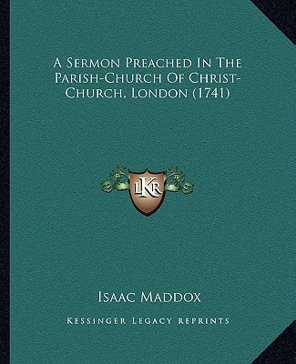 A Sermon Preached In The Parish-Church Of Christ-Church, London (1741)
