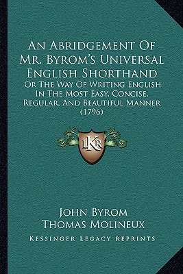 An Abridgement Of Mr. Byrom's Universal English Shorthand: Or The Way Of Writing English In The Most Easy, Concise, Regular, And Beautiful Manner (1796)