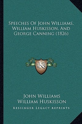 Speeches Of John Williams, William Huskisson, And George Canning (1826)