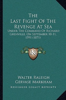 The Last Fight Of The Revenge At Sea: Under The Command Of Richard Grenville, On September 10-11, 1591 (1871)