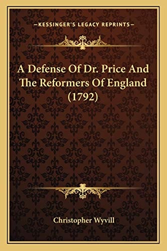 A Defense Of Dr. Price And The Reformers Of England (1792)