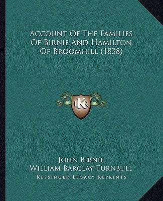 Account Of The Families Of Birnie And Hamilton Of Broomhill (1838)