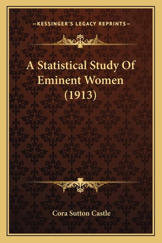 A Statistical Study Of Eminent Women (1913)
