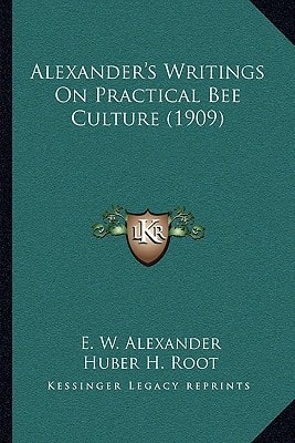 Alexander's Writings On Practical Bee Culture (1909)