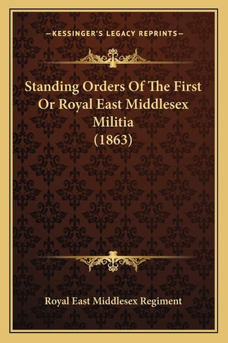 Standing Orders Of The First Or Royal East Middlesex Militia (1863)