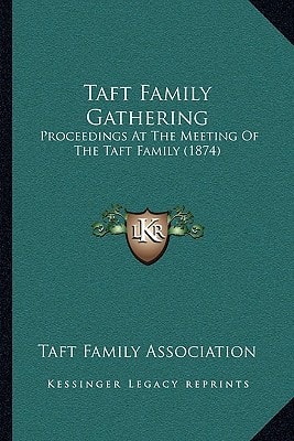 Taft Family Gathering: Proceedings At The Meeting Of The Taft Family (1874)