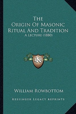 The Origin Of Masonic Ritual And Tradition: A Lecture (1880)