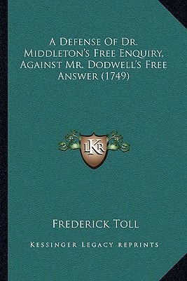 A Defense Of Dr. Middleton's Free Enquiry, Against Mr. Dodwell's Free Answer (1749)