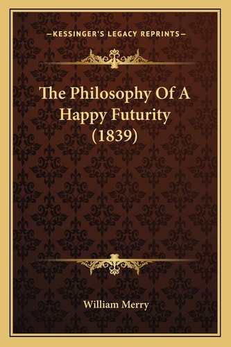 The Philosophy Of A Happy Futurity (1839)
