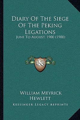 Diary Of The Siege Of The Peking Legations: June To August, 1900 (1900)