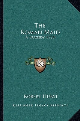 The Roman Maid: A Tragedy (1725)