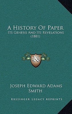 A History Of Paper: Its Genesis And Its Revelations (1881)