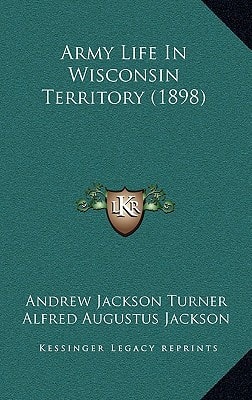 Army Life In Wisconsin Territory (1898)