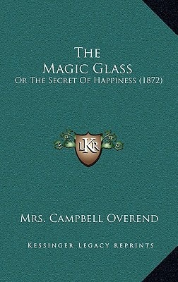 The Magic Glass: Or The Secret Of Happiness (1872)