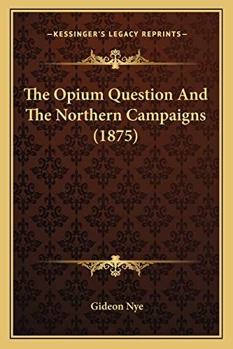 The Opium Question And The Northern Campaigns (1875)