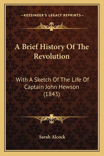 A Brief History Of The Revolution: With A Sketch Of The Life Of Captain John Hewson (1843)