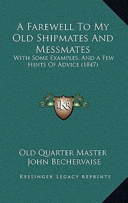 A Farewell To My Old Shipmates And Messmates: With Some Examples, And A Few Hints Of Advice (1847)