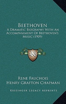Beethoven: A Dramatic Biography With An Accompaniment Of Beethoven's Music (1909)