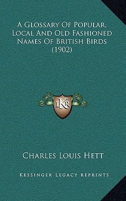 A Glossary Of Popular, Local And Old Fashioned Names Of British Birds (1902)