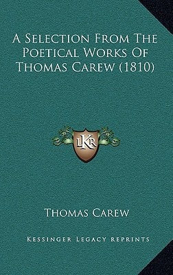 A Selection From The Poetical Works Of Thomas Carew (1810)